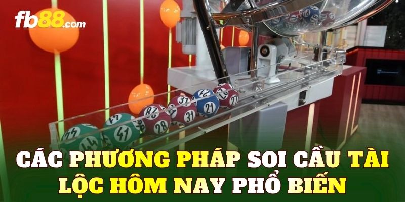 Các phương pháp soi cầu tài lộc hôm nay phổ biến