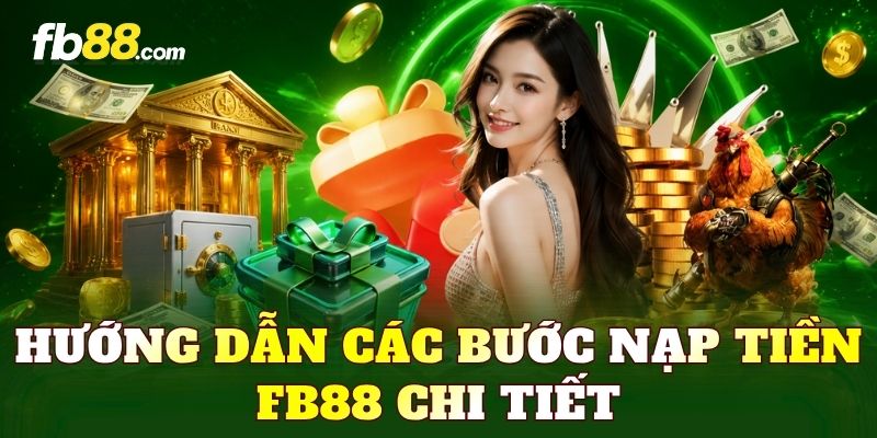 Hướng dẫn các bước nạp tiền FB88 chi tiết