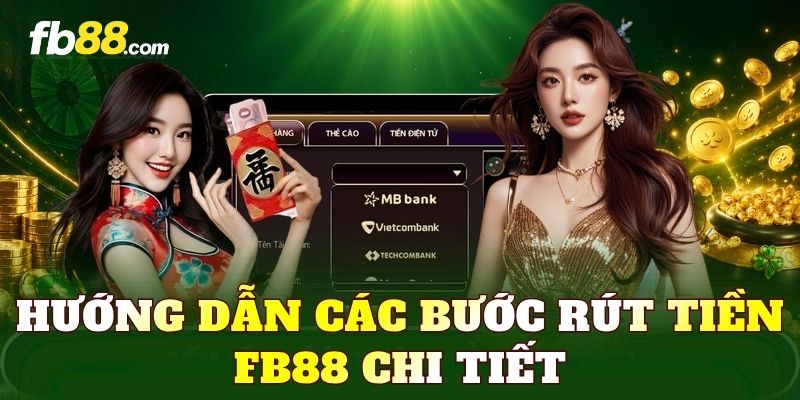 Hướng dẫn các bước rút tiền FB88 chi tiết
