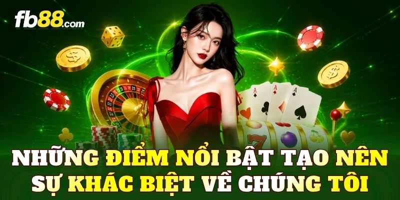 Những điểm nổi bật tạo nên sự khác biệt về chúng tôi