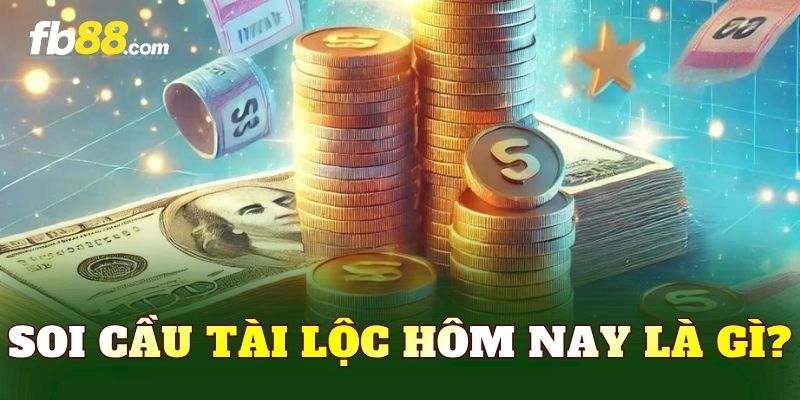 Soi cầu tài lộc hôm nay là gì?