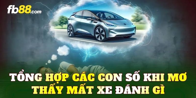 Tổng hợp các con số khi mơ thấy mất xe đánh gì